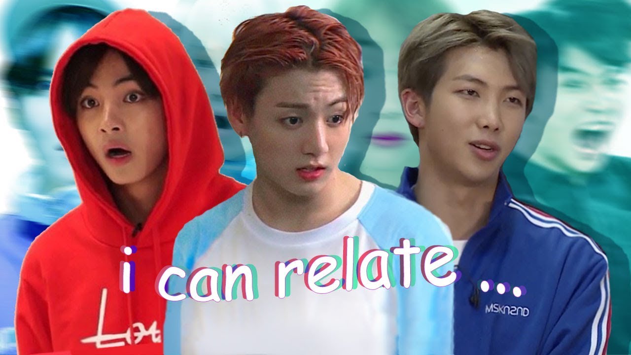 BTS being relatable/a mood for 10 minutes straight