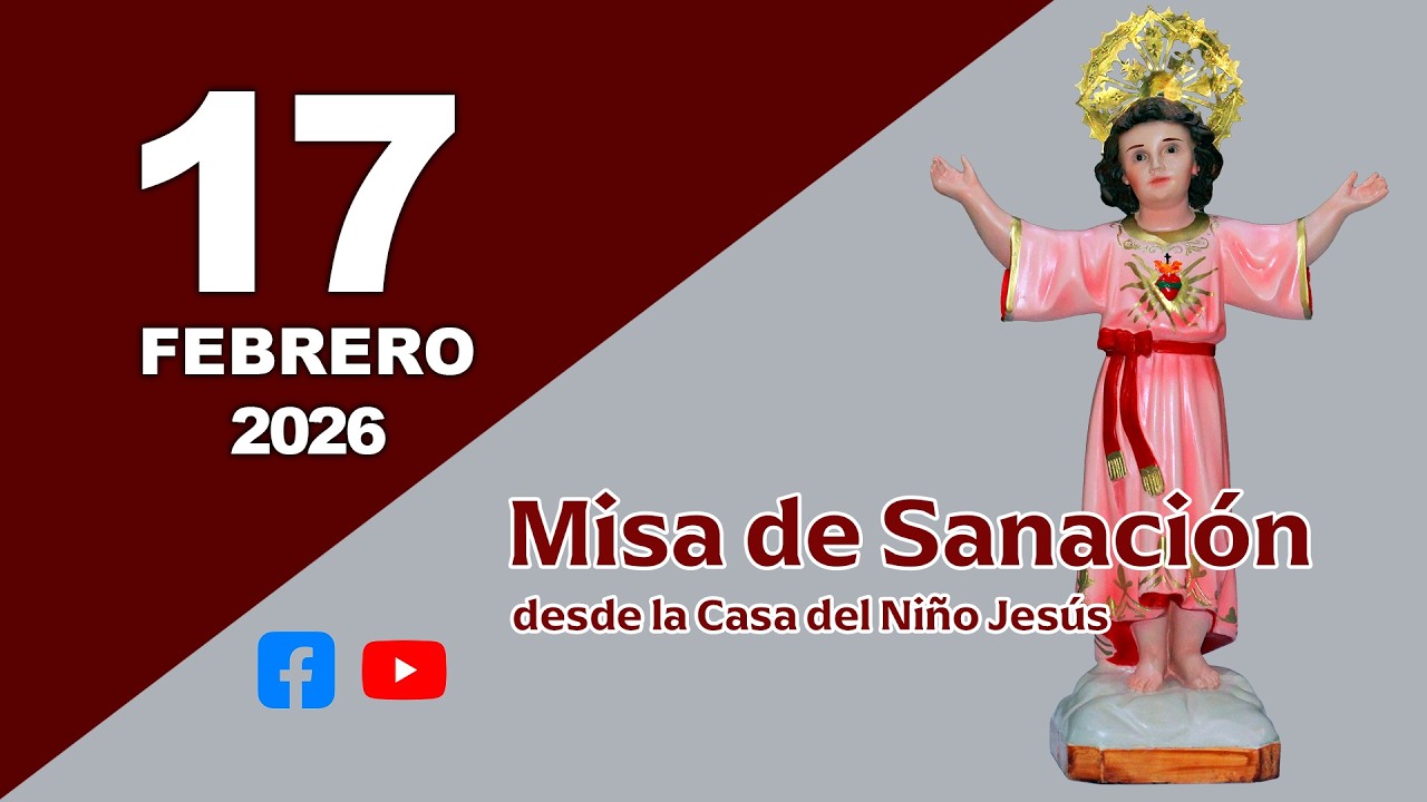 🔴 En vivo Misa de Sanación | Martes 17 de febrero de 2026 | desde la casa del Niño Jesús
