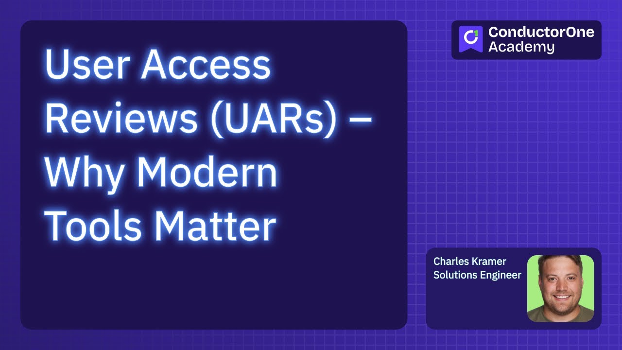 User Access Reviews (UARs): Why Modern Tools Matter