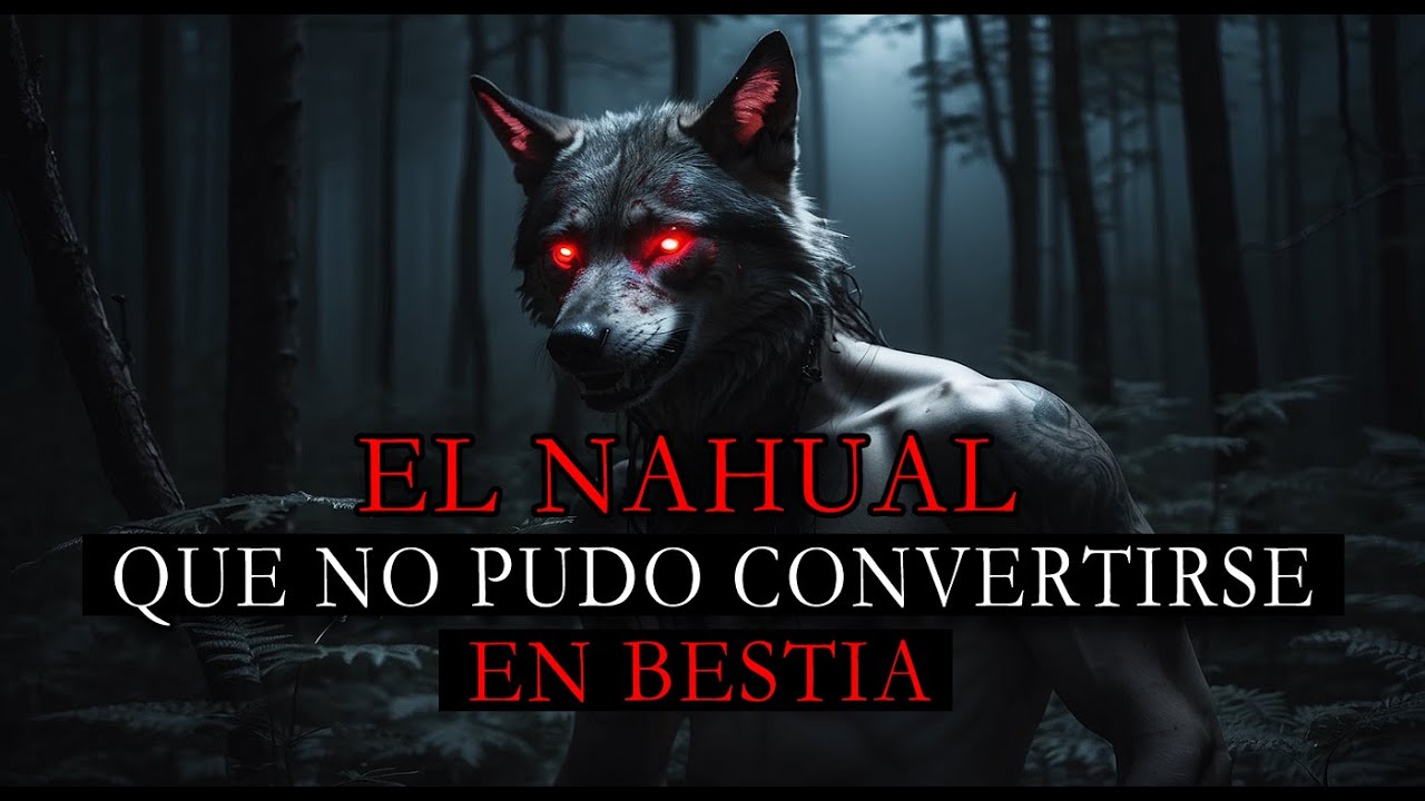 El NAHUAL Que No Pudo CONVERTIRSE EN BESTIA / Relato de Terror
