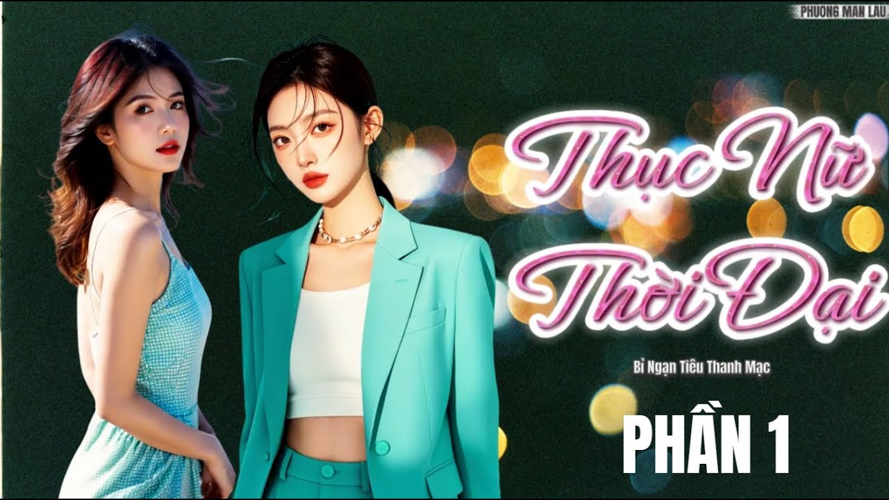 Thục Nữ Thời Đại  | Girl Love ,Bách hợp, Hiện đại, Hài Hước, Lãng Mạn, HE |  PHẦN 1  Chương 1 - 30
