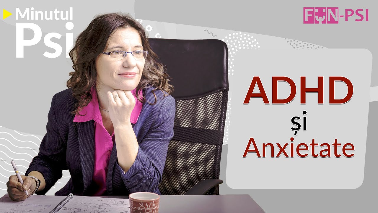 ADHD si anxietate - Minutul Psi