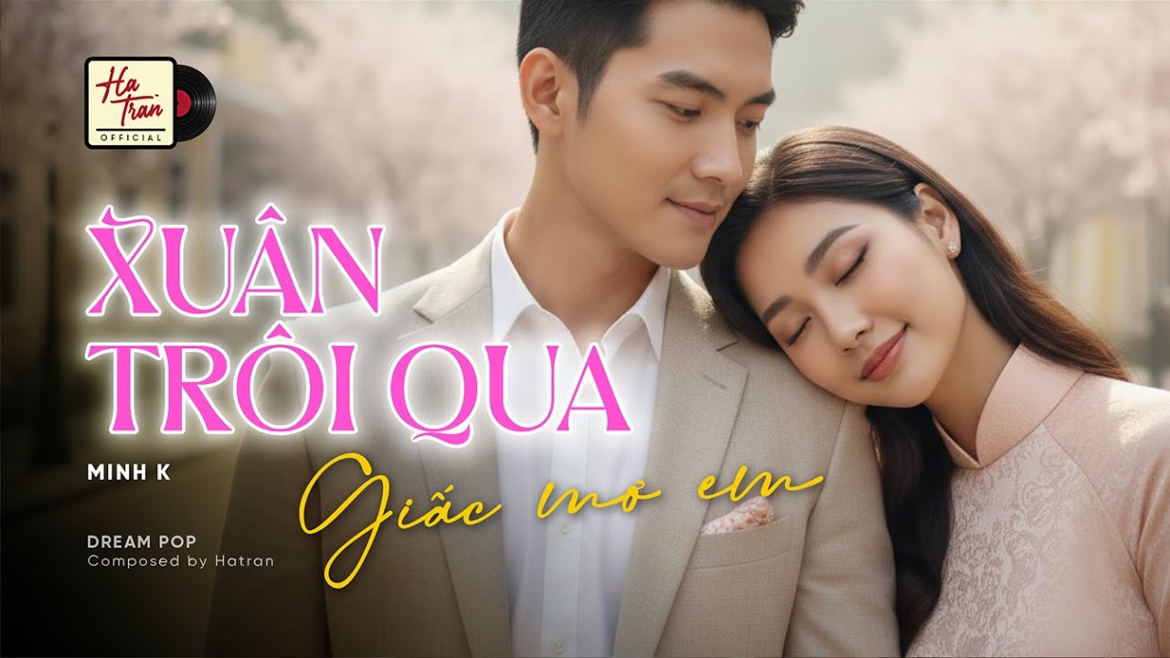 Xuân Trôi Qua Giấc Mơ Em | Dream Pop Indie – Hà Trần Music