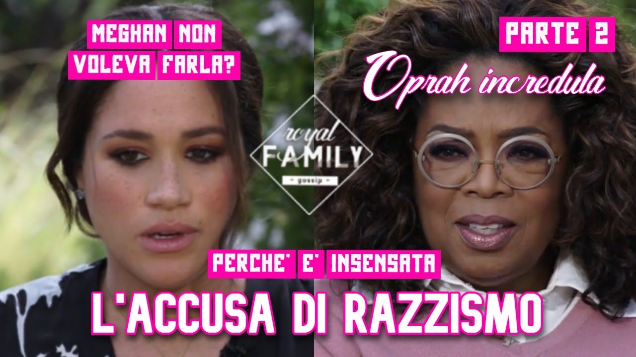 L'ACCUSA DI RAZZISMO ALLA ROYAL FAMILY. Meghan non voleva farla? Intervista a Oprah p.2
