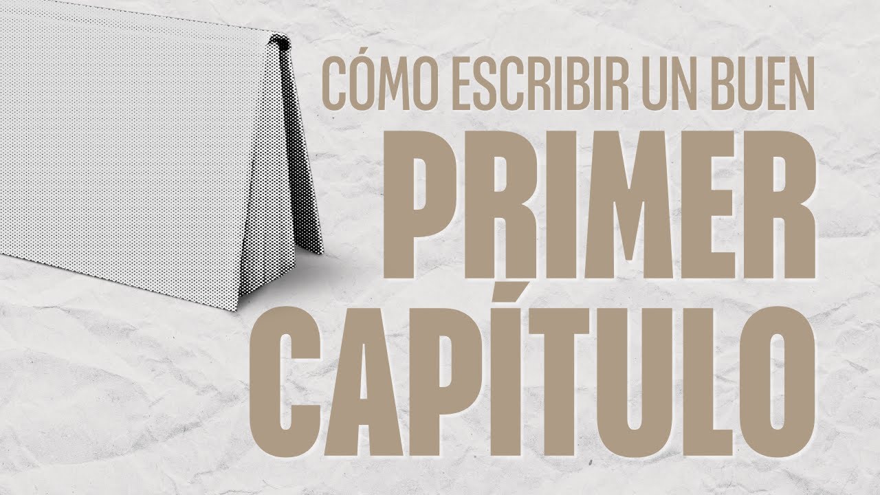 ESCRIBIR UNA NOVELA: C&oacute;mo escribir un BUEN PRIMER CAP&Iacute;TULO