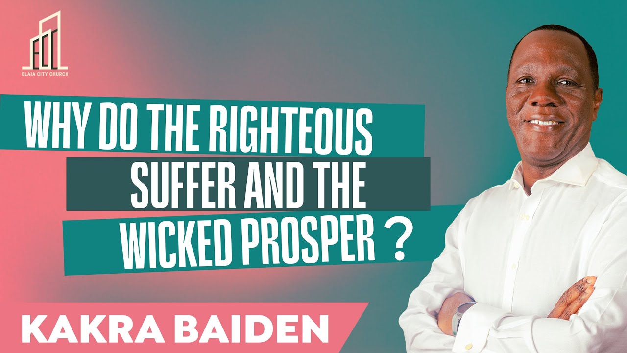 WHY DO THE RIGHTEOUS SUFFER AND THE WICKED PROSPER? PART 4 | Kakra Baiden | 26- 10- 2025