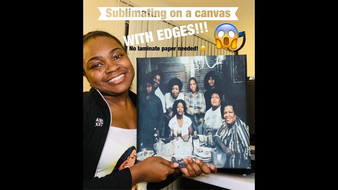 Sublimating on a canvas with edges!