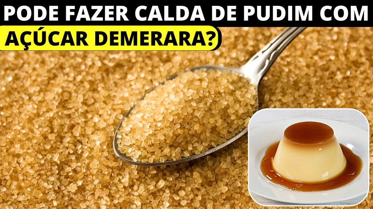 PODE FAZER CALDA DE PUDIM COM AÇÚCAR DEMERARA?