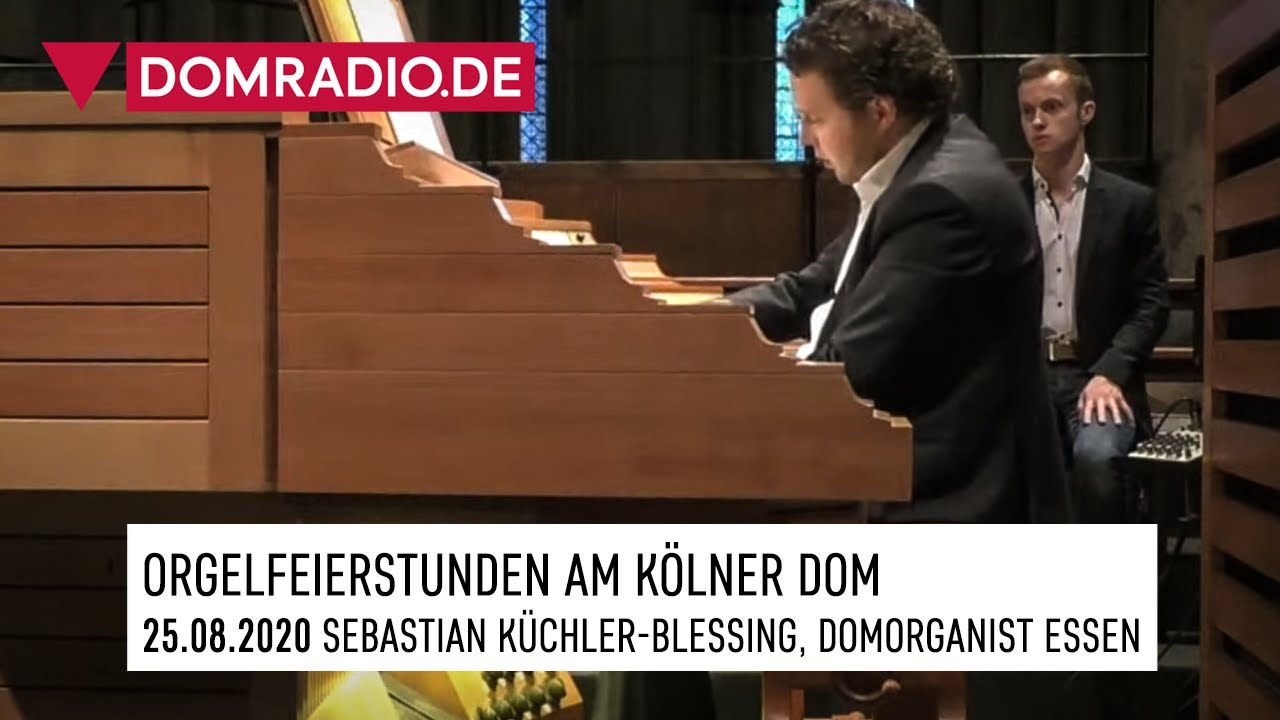 ORGELFEIERSTUNDEN am Kölner Dom am 25.08.2020 - SEBASTIAN KÜCHLER-BLESSING, Domorganist Essen