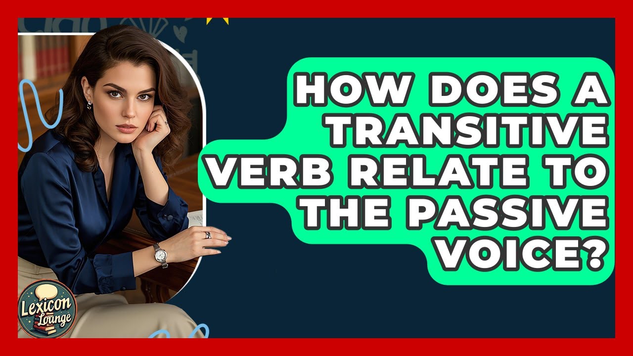 How Does A Transitive Verb Relate To The Passive Voice? - Lexicon Lounge