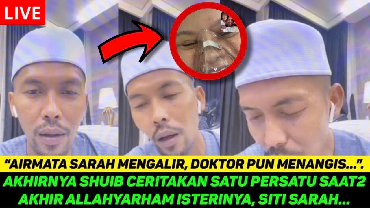 AKHIRNYA SHUIB CERITAKAN SATU PERSATU SAAT2 AKHIR ALLAHYARHAM ISTERINYA, SITI SARAH.