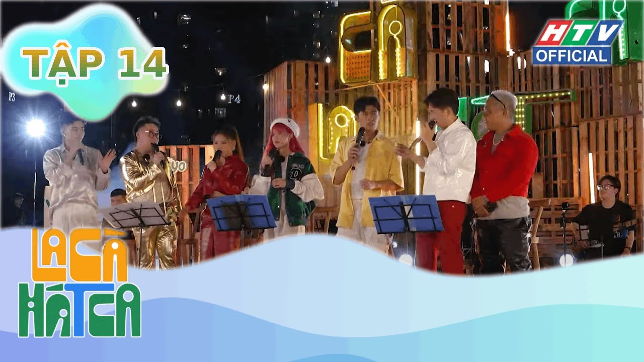 LA CÀ HÁT CA | TẬP 14 | 24/9/2023