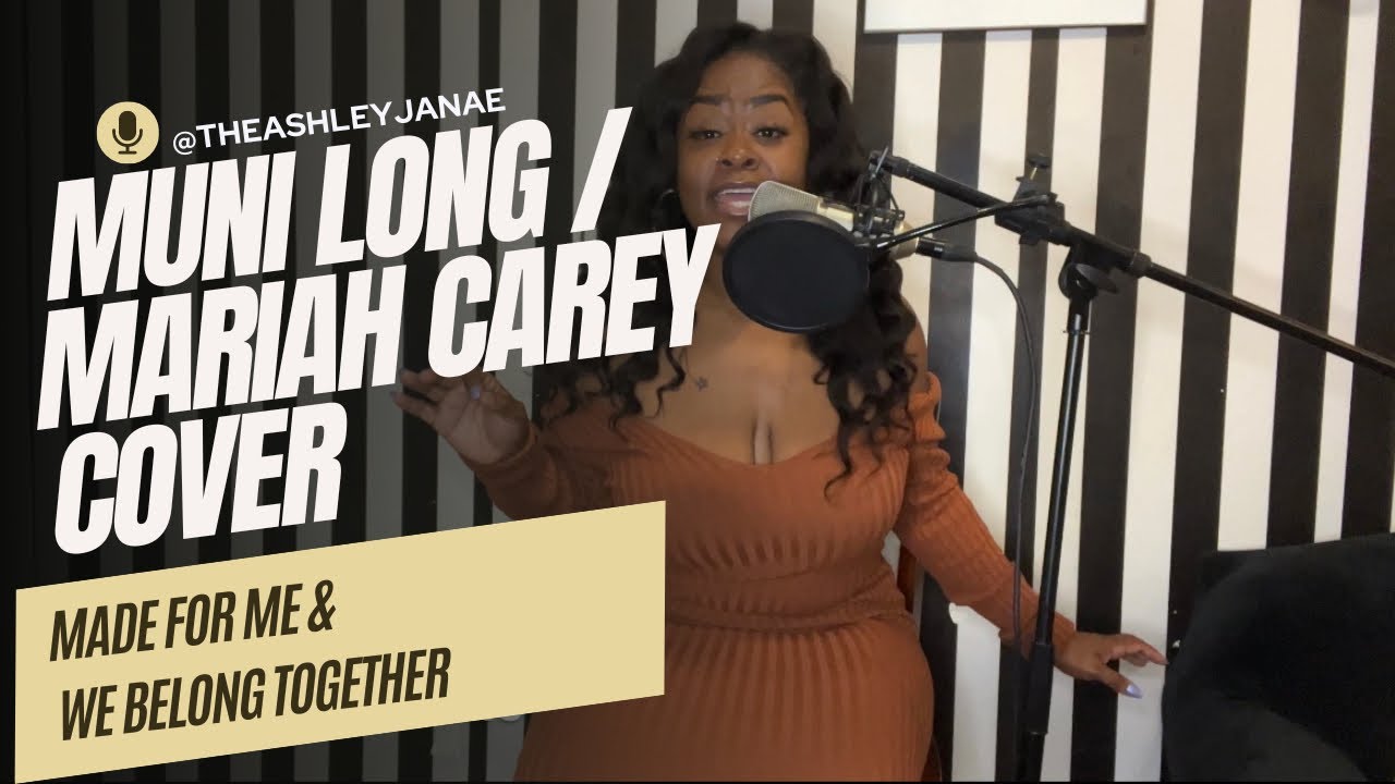 MUNI LONG - MADE FOR ME / MARIAH CAREY - WE BELONG TOGETHER COVER - ASHLEY JANAE