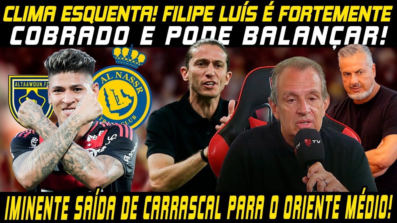 🚨CRISE!? FILIPE LUÍS BALANÇA E É FORTEMENTE COBRADO!🚨CARRASCAL TEM PROPOSTA MILIONÁRIA E PODE SAIR!🚨