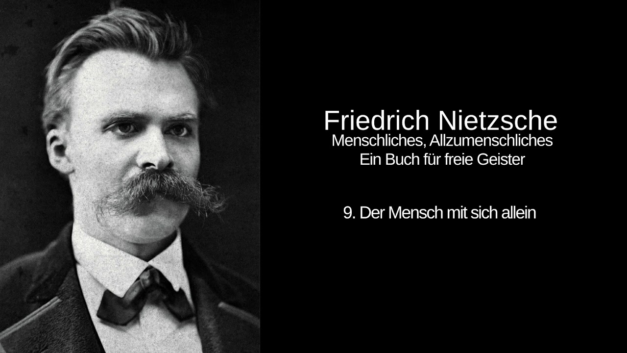 9. Der Mensch mit sich allein - Menschliches, Allzumenschliches - Friedrich Nietzsche