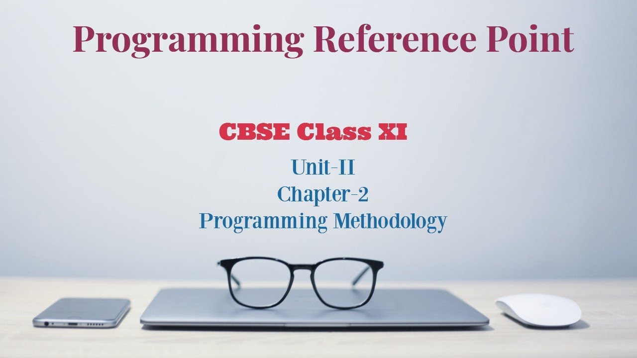 CBSE Class 11 Computer Science||Unit-II Chap-2 Programming Methodology