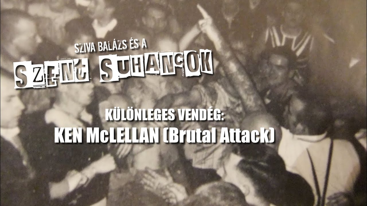 Sziva Balázs és a Szent Suhancok & Ken McLellan (Brutal Attack) 
