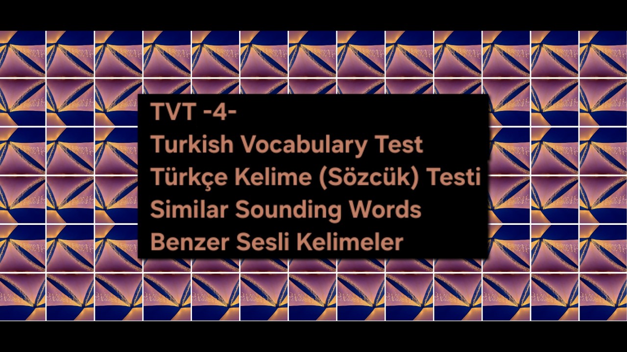TVT-4-TURKISH VOCABULARY TEST (TÜRKÇE KELİME TESTİ) (Similar Sounding Words/Benzer Sesli Sözcükler)3