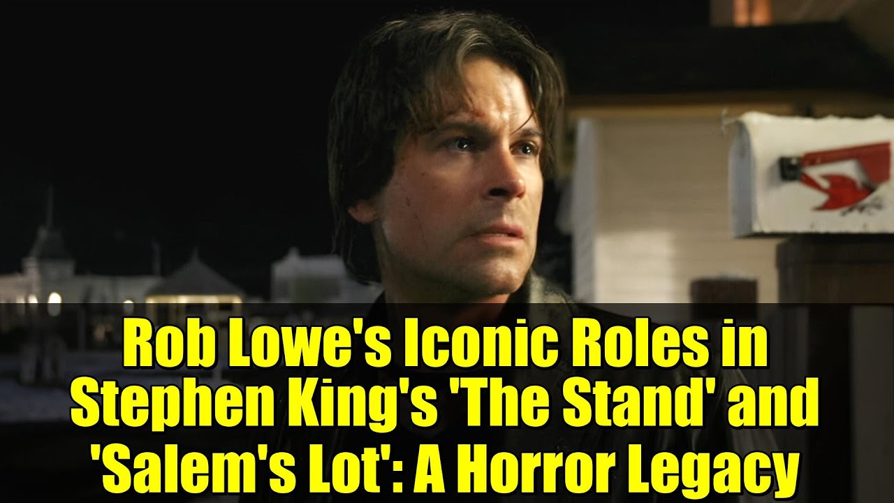 Знаменитые роли Роба Лоу в фильмах Стивена Кинга «Противостояние» и «Жребий Салема»: наследие ужасов