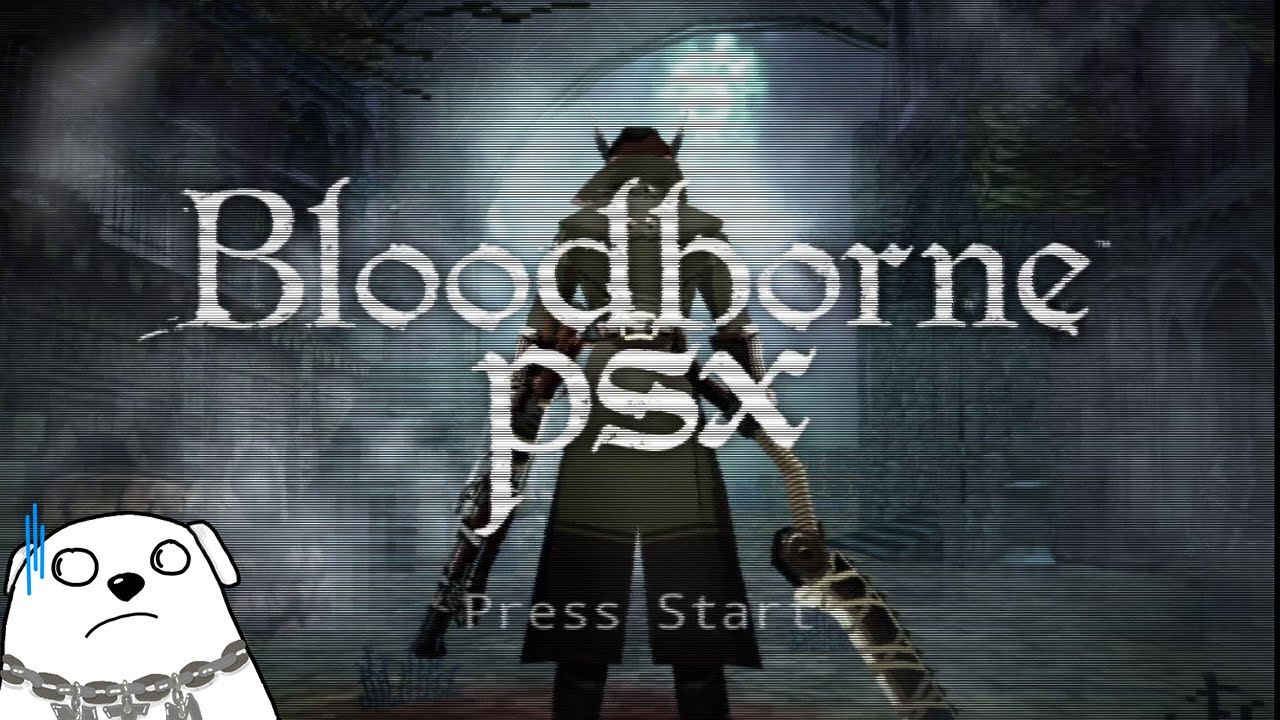 Nim Plays | Bloodborne PSX | The Opposite Of A Remaster