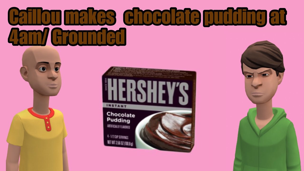 Caillou makes chocolate pudding at 4am/ Grounded