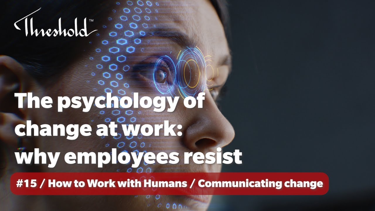 The Psychology of Change at Work: Why Employees Resist