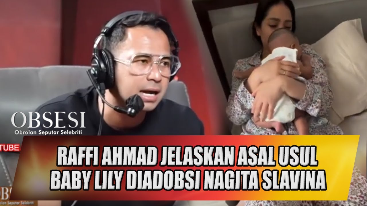 RAFFI AHMAD JELASKAN ASAL USUL BABY LILY DIADOBSI NAGITA SLAVINA - OBSESI
