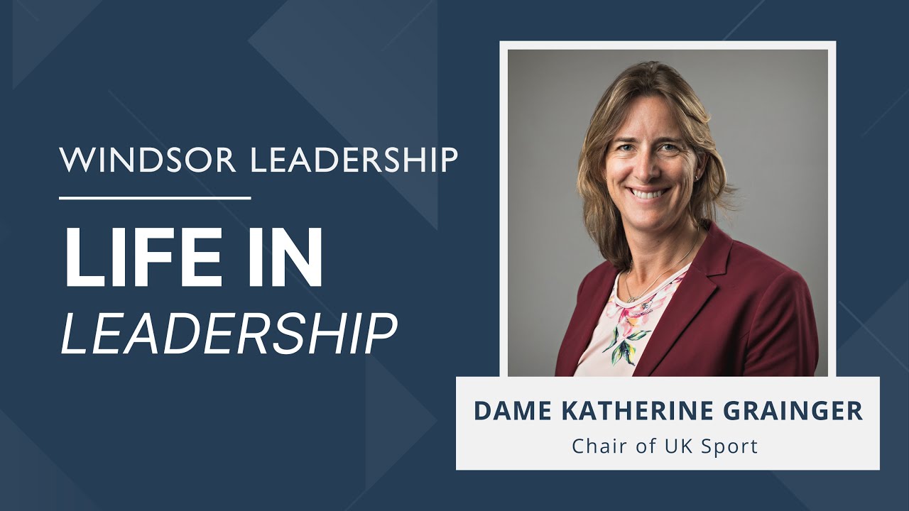 Windsor Leadership: Life in Leadership - Ep.2 with Dame Katherine Grainger