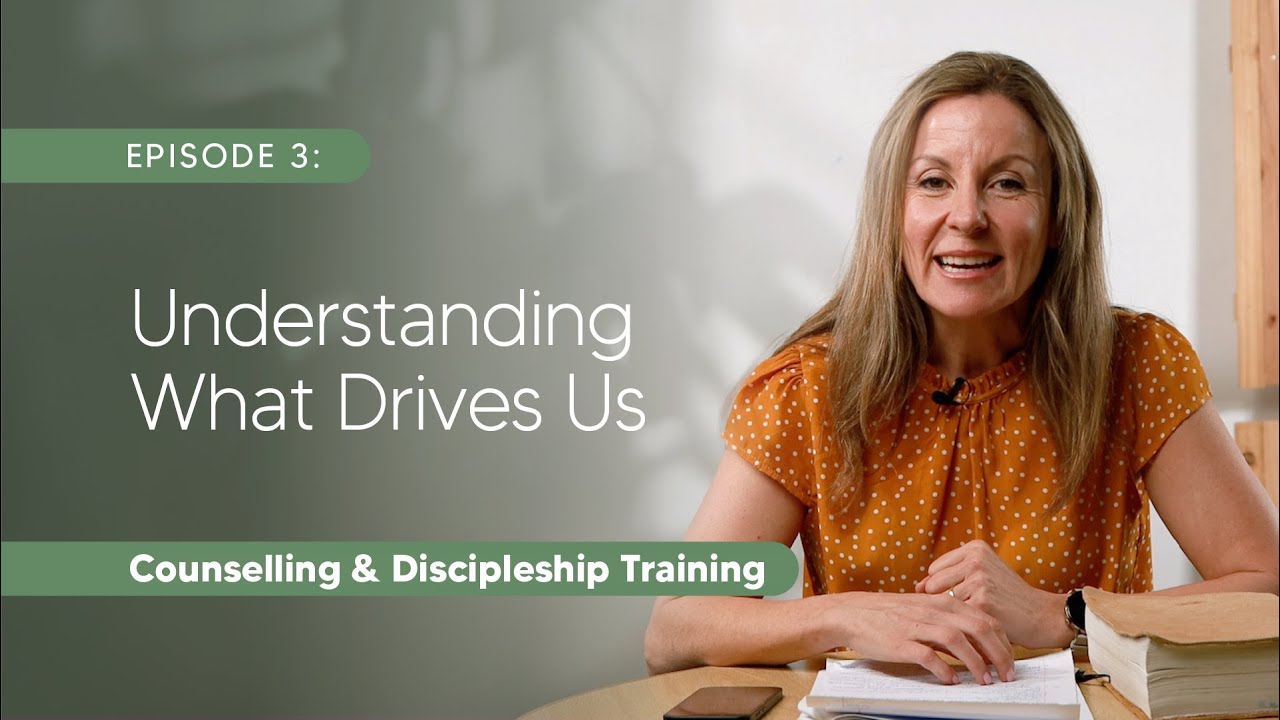 03 Understanding What Drives Us | Angela Verreynne | Counselling & Discipleship Training