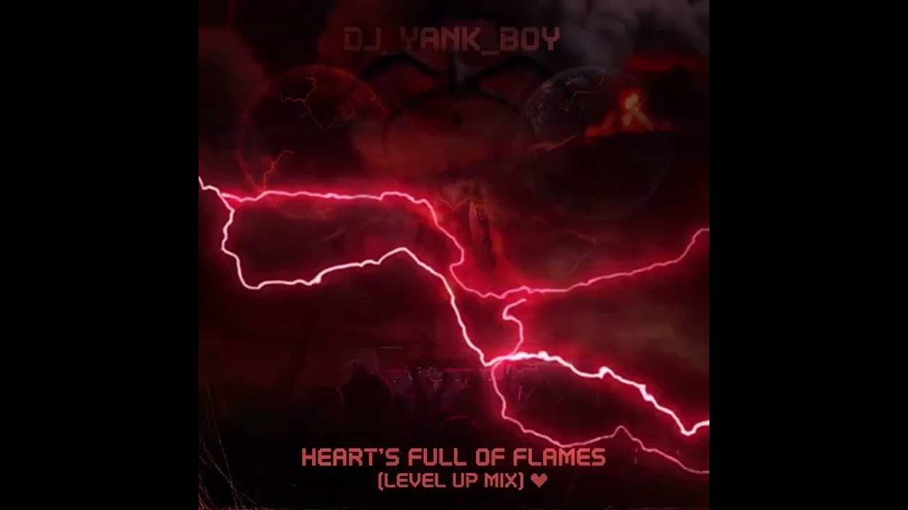 Dj_Yank_Boy - Heart's Full of Flames (Level Up Mix)