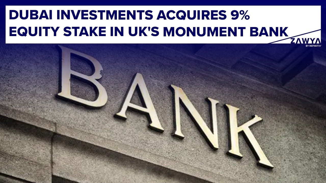 Dubai Investments acquires 9% equity stake in UK's Monument Bank