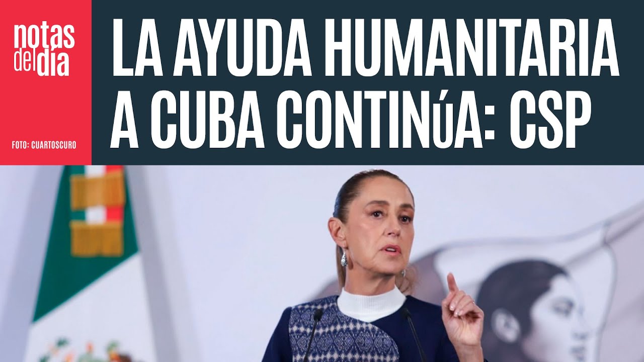 La ayuda humanitaria a Cuba contin&uacute;a, dice CSP. &ldquo;M&eacute;xico siempre ha sido solidario
