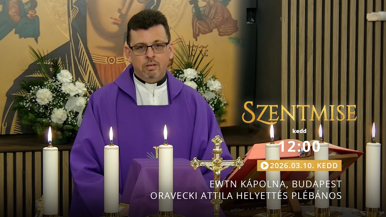 Szentmise a budapesti EWTN kápolnából – Oravecki Attila – 2026.03.10.