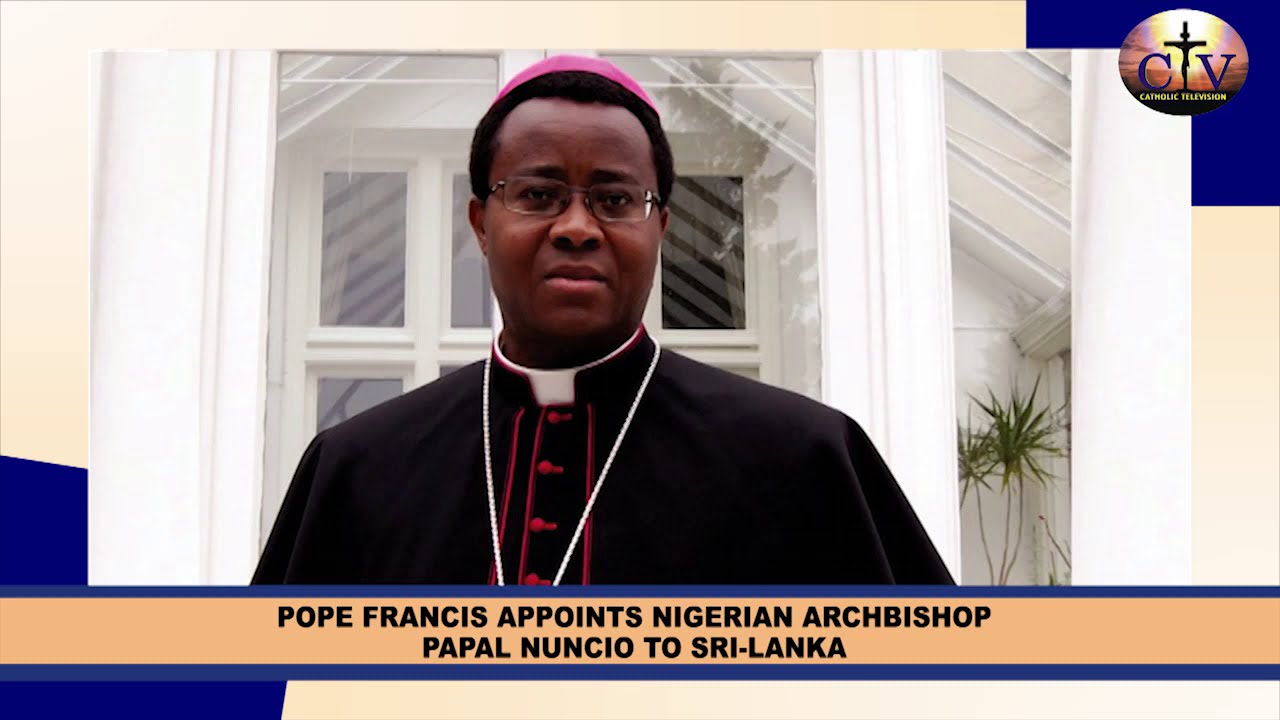 POPE FRANCIS APPOINTS NIGERIAN ARCHBISHOP PAPAL NUNCIO TO SRI LANKA