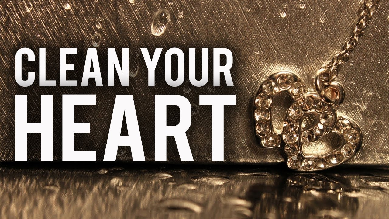 CLEAN YOUR HEART BEFORE RAMADAN