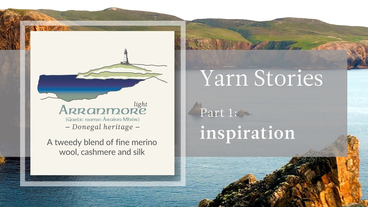 Arranmore Light Yarn Stories Part 1 &ndash; Inspiration