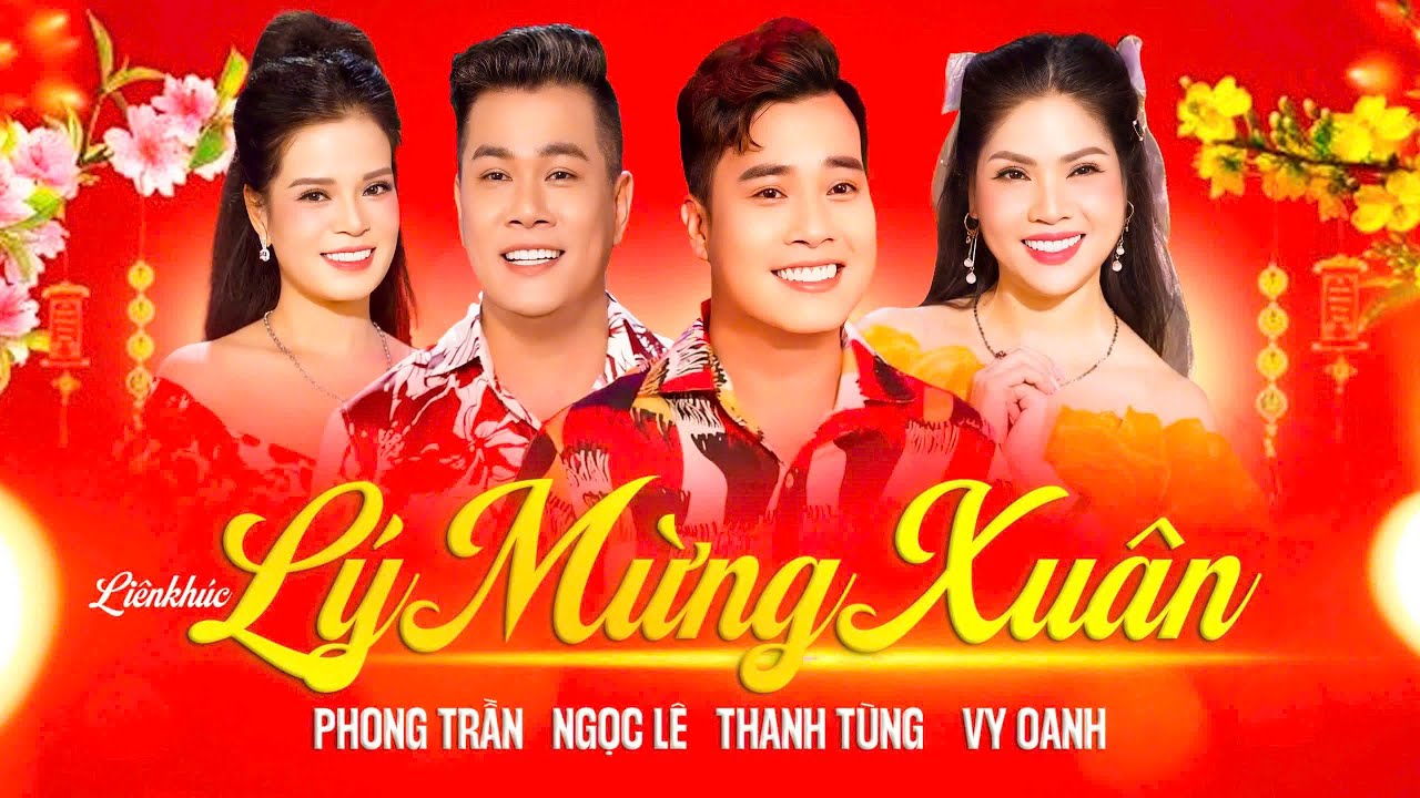 Nghe Là Thấy Tết Về – Liên Khúc Lý Mừng Xuân | Phong Trần, Ngọc Lê, Vy Oanh, Thanh Tùng