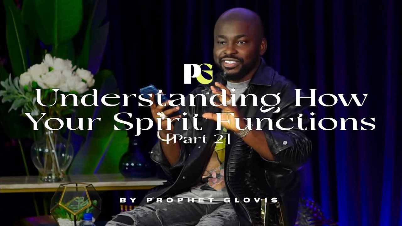 UNDERSTANDING HOW YOUR SPIRIT FUNCTIONS [PART 2] // Prophet Glovis LIVE