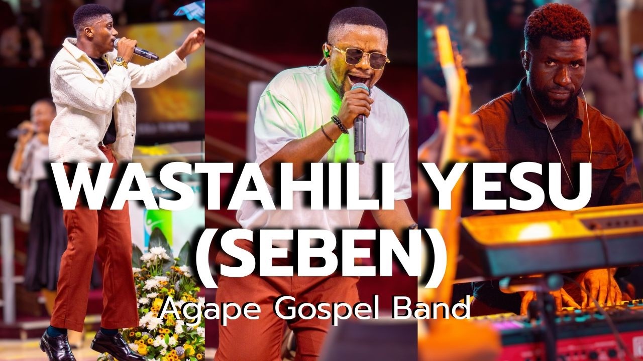 Wastahili Yesu - Agape Gospel Band (Seben to Deep Worship)