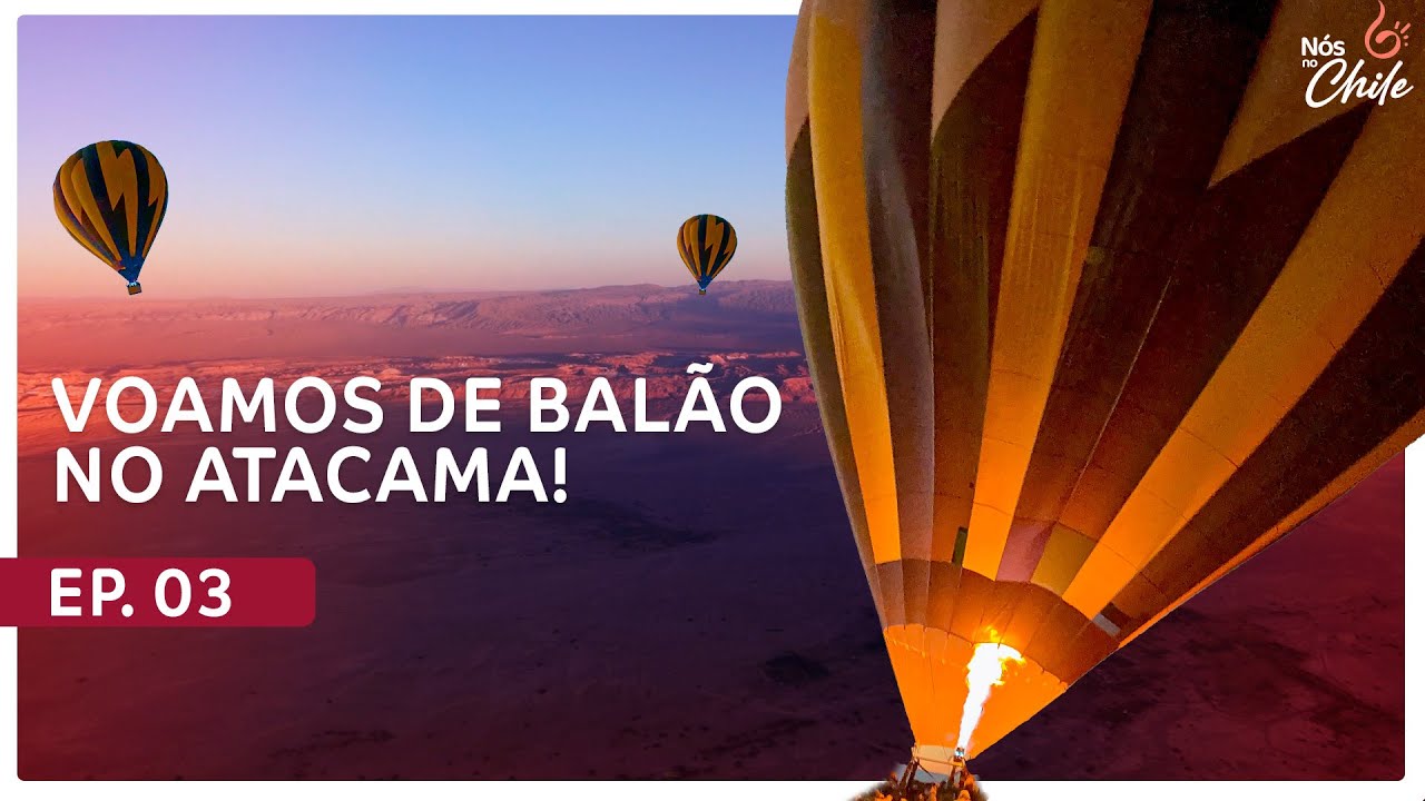 IMPRESSIONANTE! VOAMOS DE BALÃO NO DESERTO DO ATACAMA - Um sonho realizado!