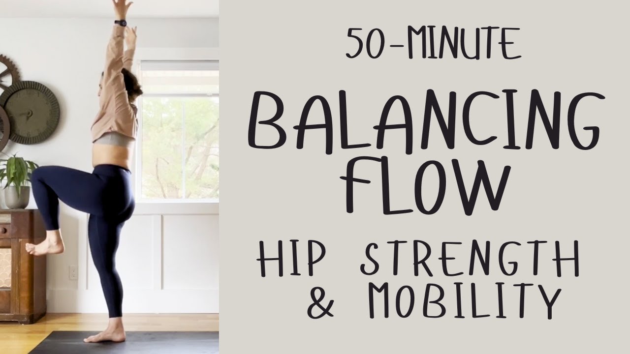50 Minute Balancing Yoga Flow | Hip Strength + Mobility