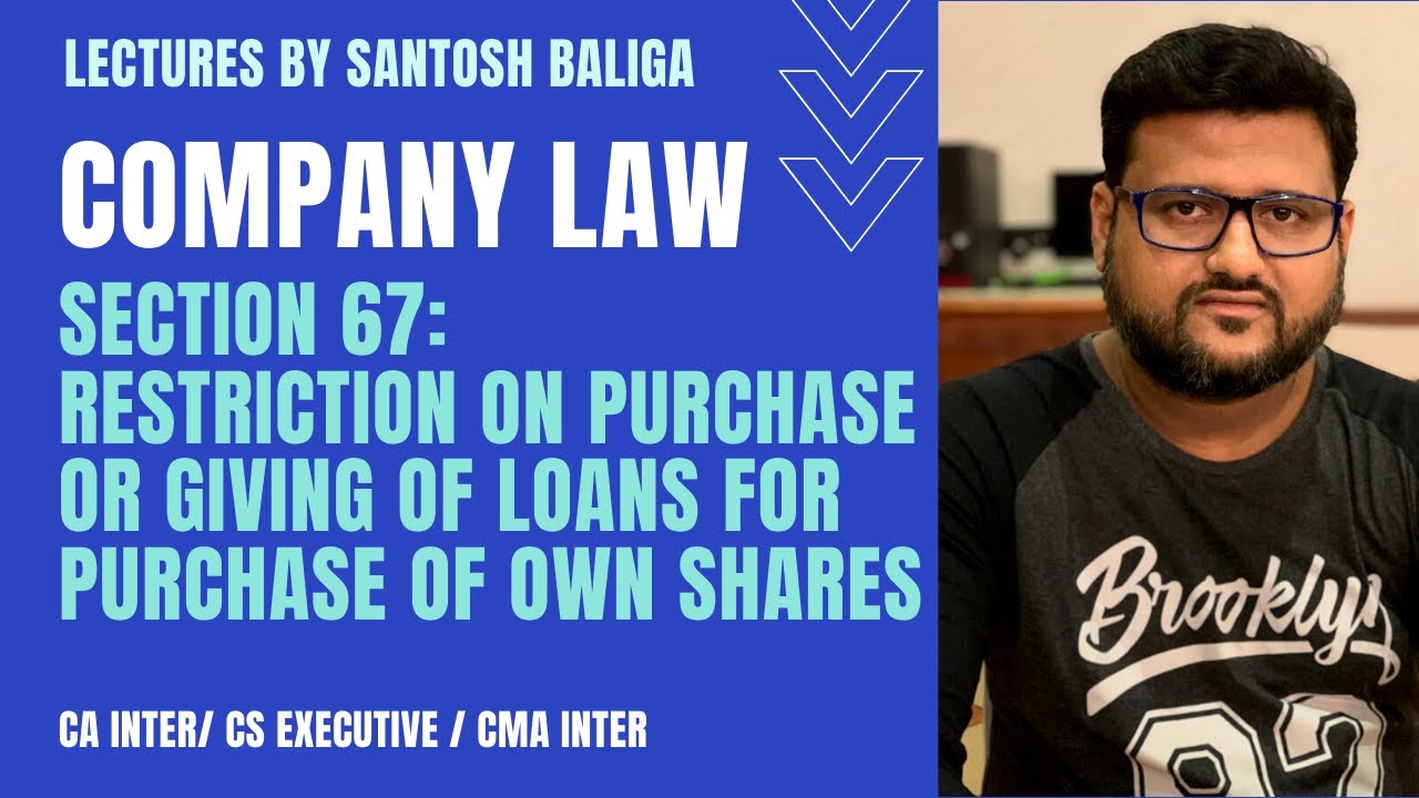 Section 67 Restriction on purchase or giving loans for purchase of own shares| Company law CA Inter