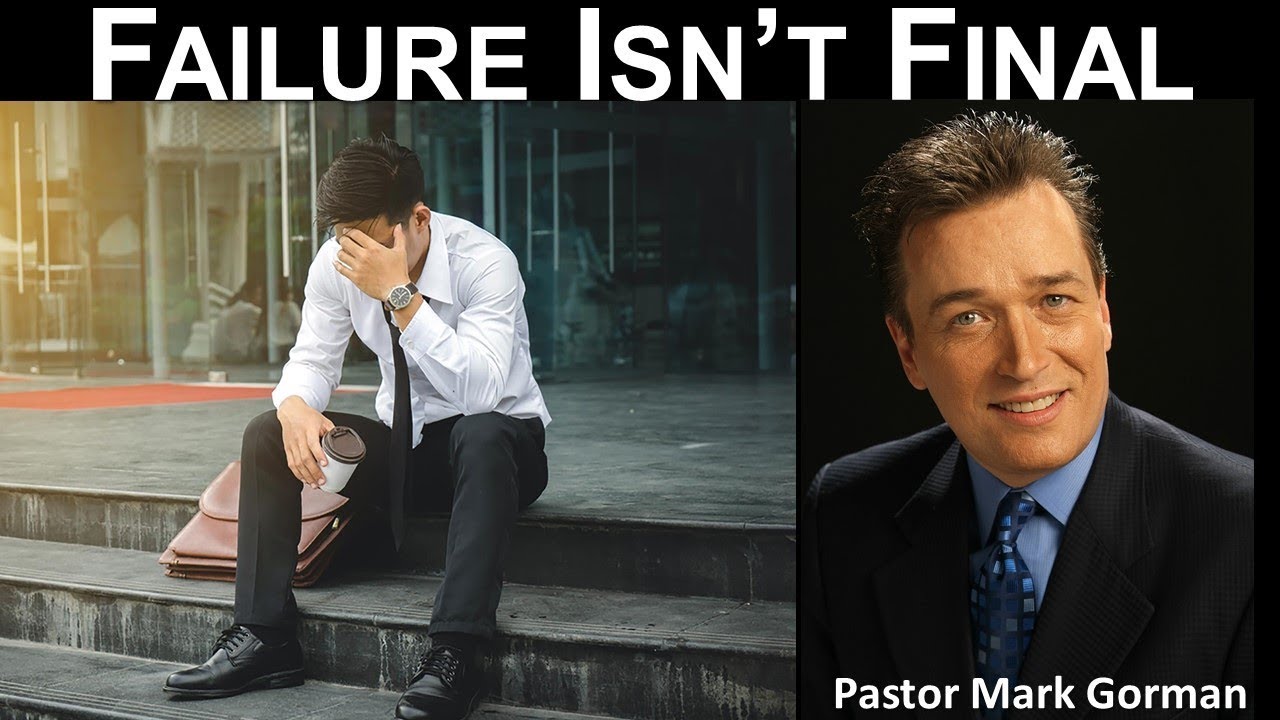 Failure Isn't Final by Pastor Mark Gorman