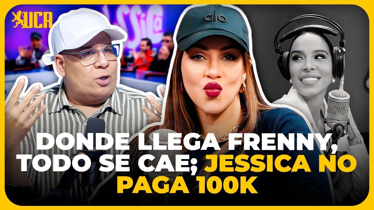 DONDE LLEGA FRENNY, TODO SE CAE; JESSICA NO PAGA 100K