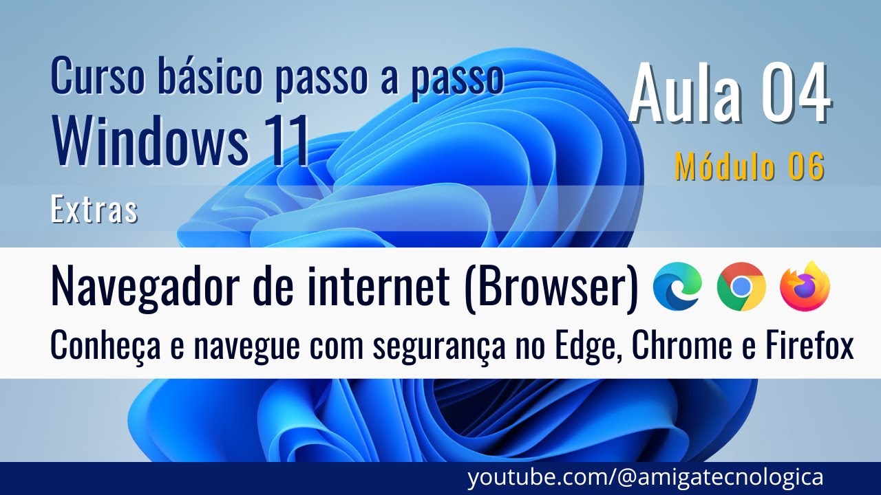 Navegadores de Internet - Browsers - Conheça! - Curso Básico Windows 11 - Canal Amiga Tecnológica