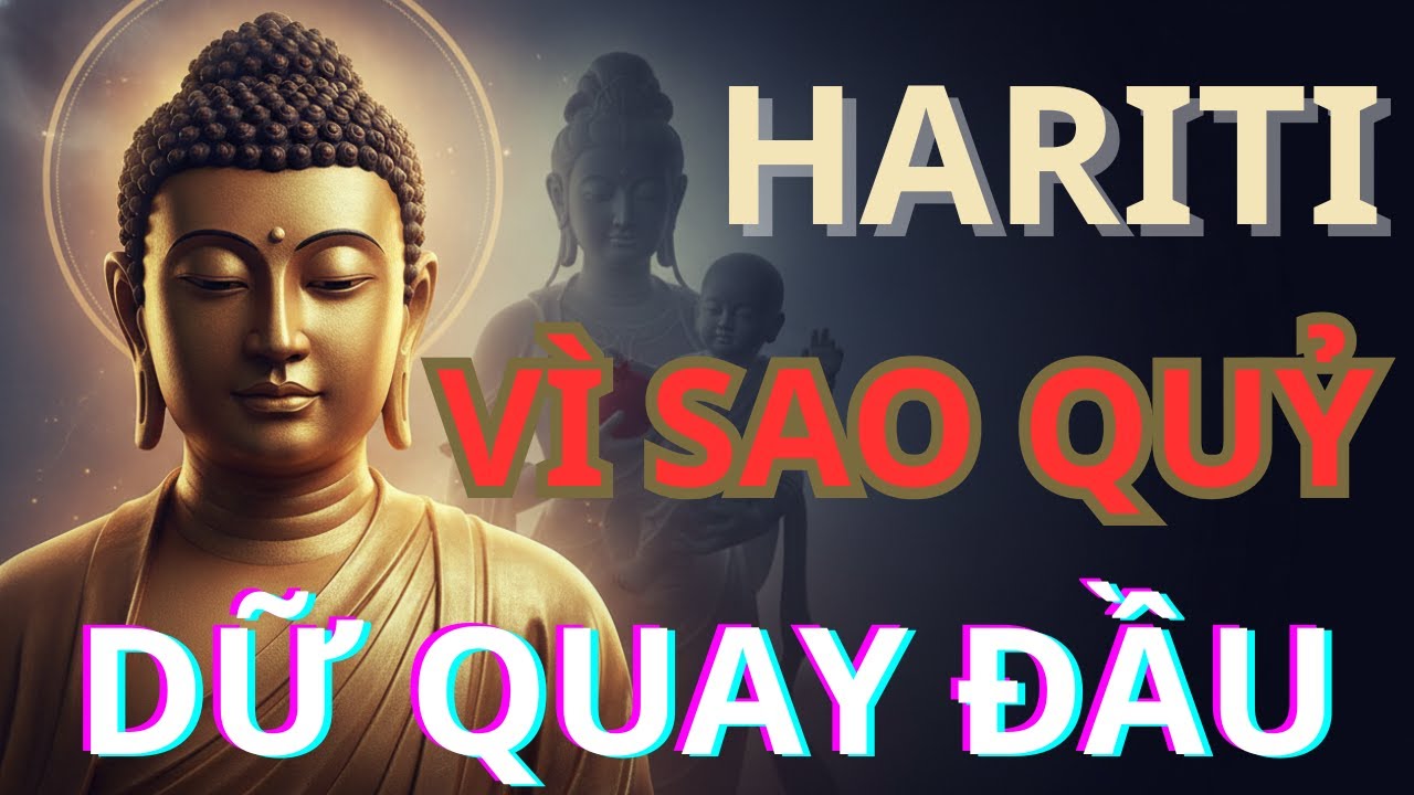 HÀ LỢI ĐẾ MẪU- HARITI VÌ SAO QUỶ MẪU QUAY ĐẦU - MẤT CON MỚI THỨC TỈNH - TỪ BI CẢM HÓA ÁC NGHIỆP .