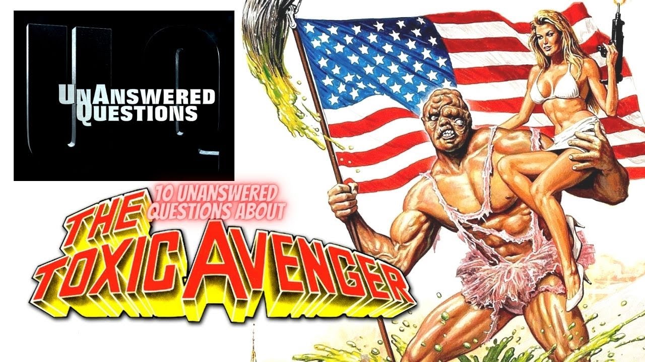 10 Unanswered Questions About The Toxic Avenger : Unanswered Questions Episode 27