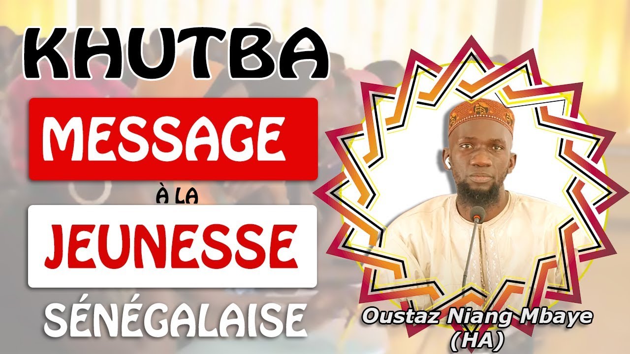 Khoutba : Message à la jeunesse sénégalaise par Oustaz Niang Mbaye (HA)