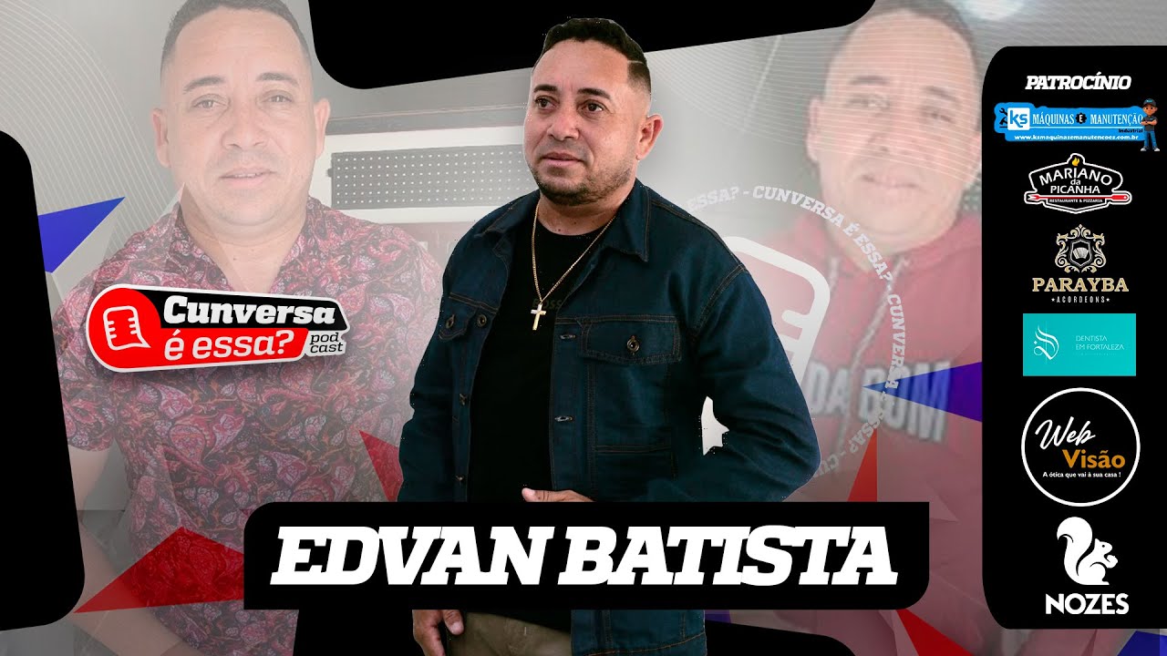 Edvan Batista - Cunversa é essa Podcast.