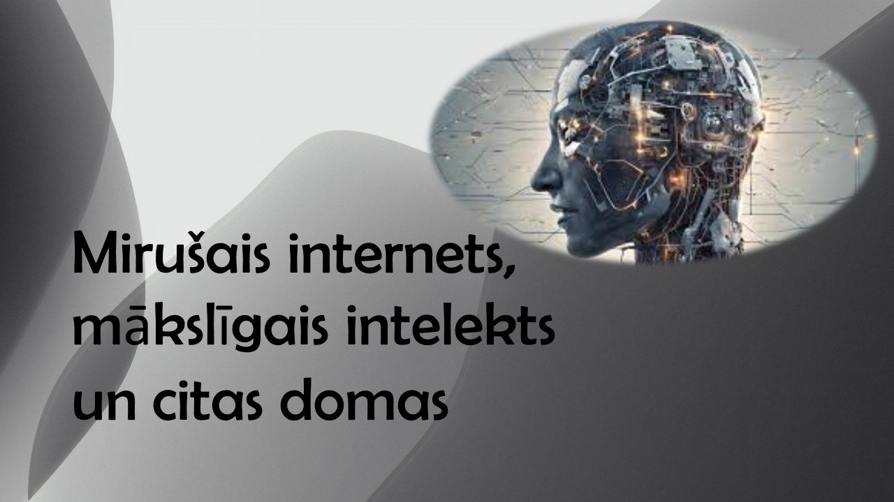 Mirušais internets, mākslīgais intelekts un citas domas